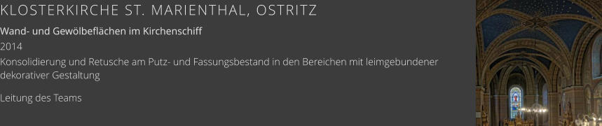 KLOSTERKIRCHE ST. MARIENTHAL, OSTRITZ Wand- und Gewölbeflächen im Kirchenschiff 2014 Konsolidierung und Retusche am Putz- und Fassungsbestand in den Bereichen mit leimgebundener dekorativer Gestaltung Leitung des Teams